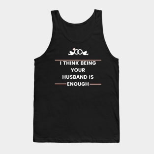 i think being your husband is enough best Tank Top